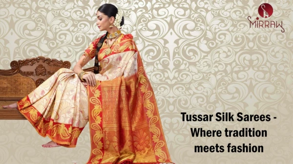 Tussar Silk Sarees - Where tradition meets fashion.