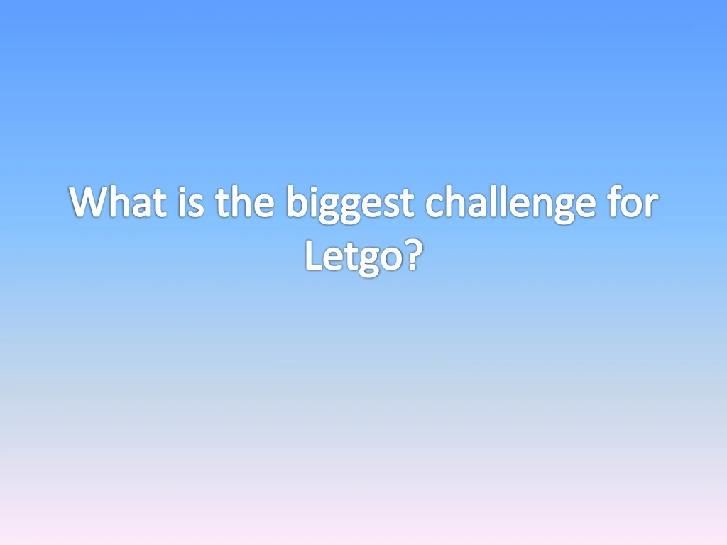 what is the biggest challenge for letgo