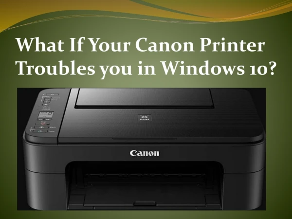 What If Your Canon Printer Troubles you in Windows 10?