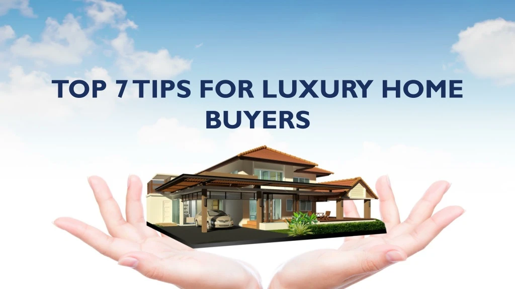 top 7 tips for luxury home buyers