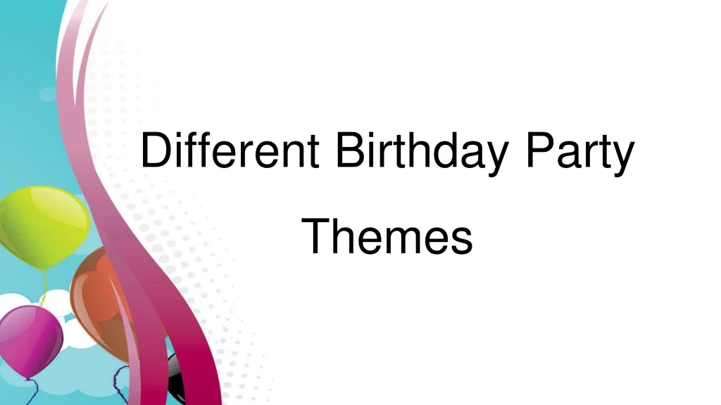 different birthday party themes
