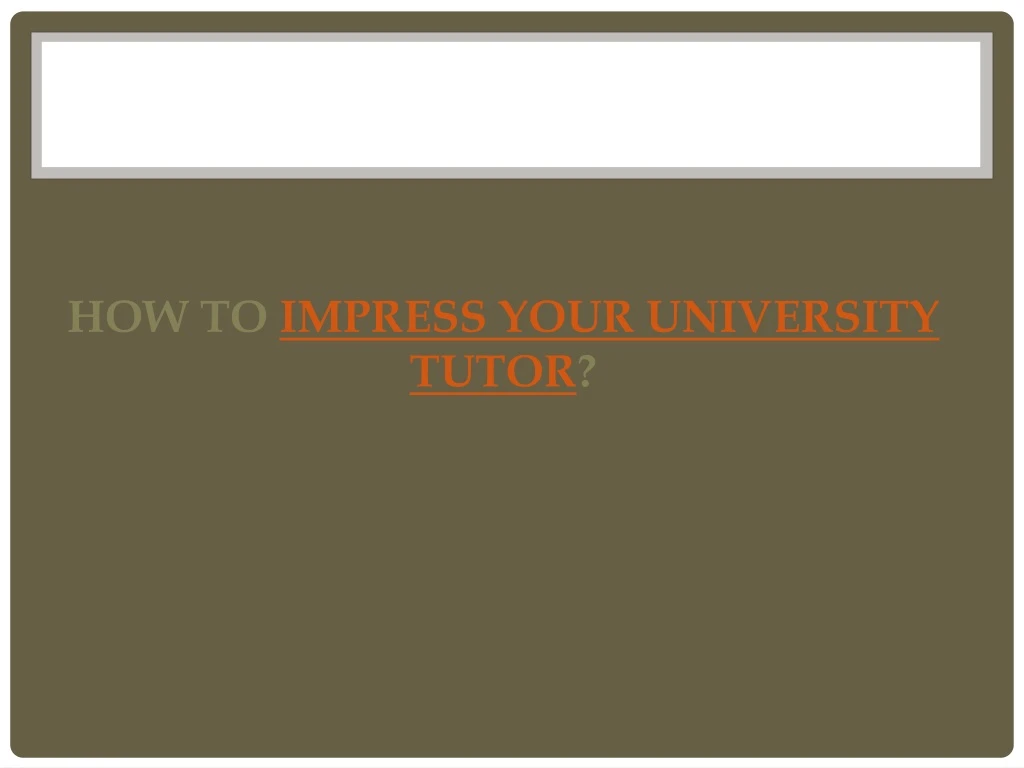 how to impress your university tutor