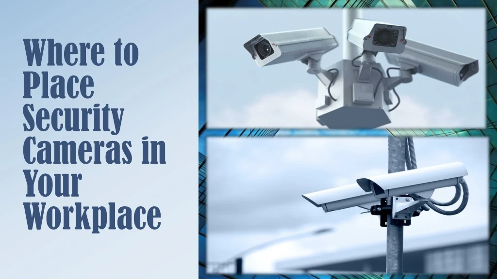 where to place security cameras in your workplace