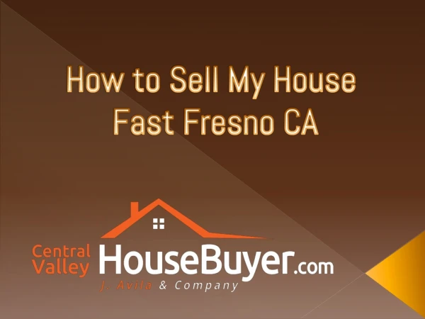 How to Sell My House Fast Fresno CA - Central Valley House Buyer