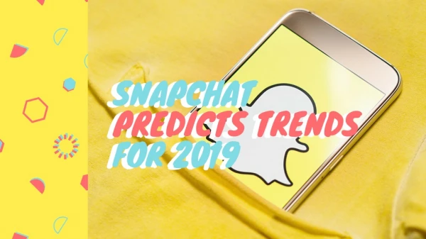 Snapchat Predicts Trends for 2019