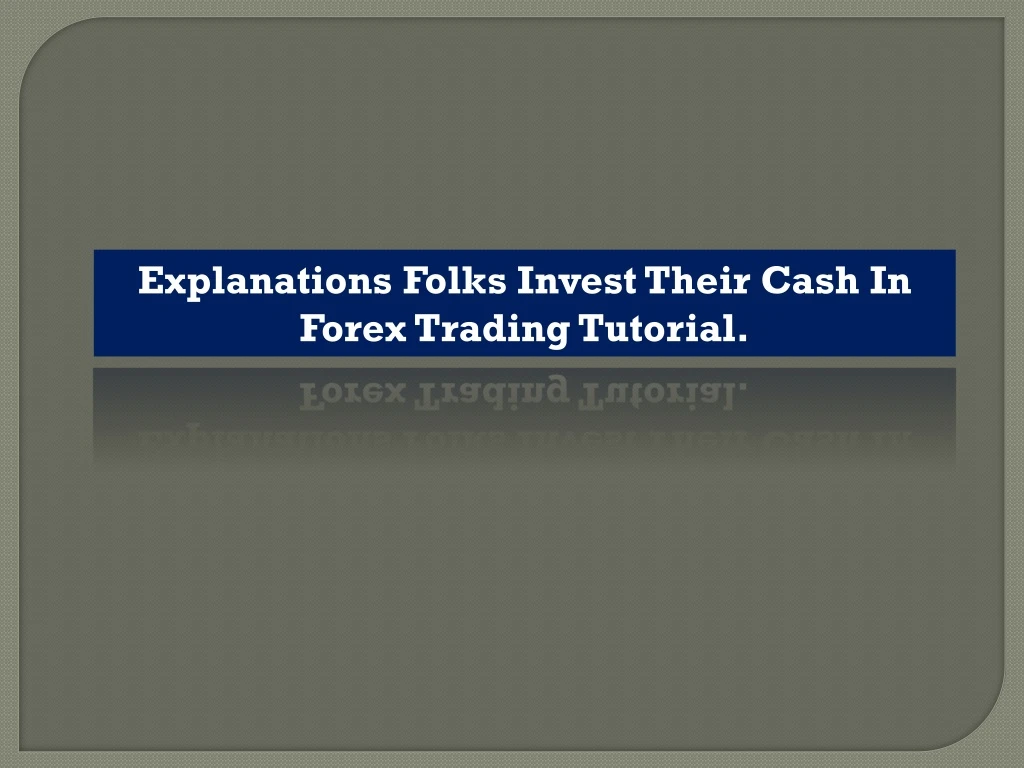 explanations folks invest their cash in forex