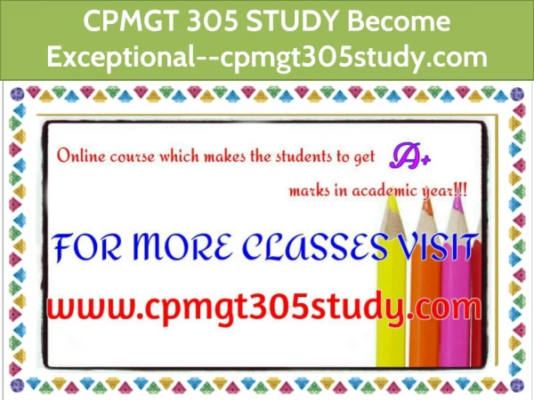 CPMGT 305 STUDY Become Exceptional--cpmgt305study.com