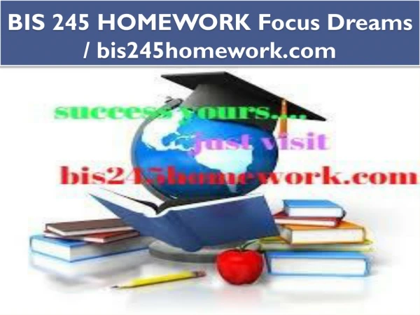 BIS 245 HOMEWORK Focus Dreams / bis245homework.com