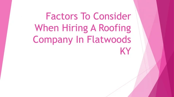 Factors To Consider When Hiring A Roofing Company In Flatwoods KY
