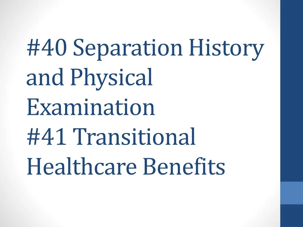 40 separation history and physical examination 41 transitional healthcare benefits