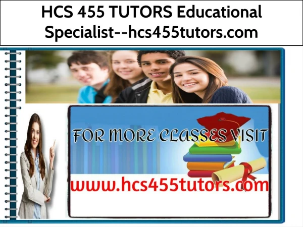 HCS 455 TUTORS Educational Specialist--hcs455tutors.com