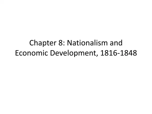 Chapter 8: Nationalism and Economic Development, 1816-1848