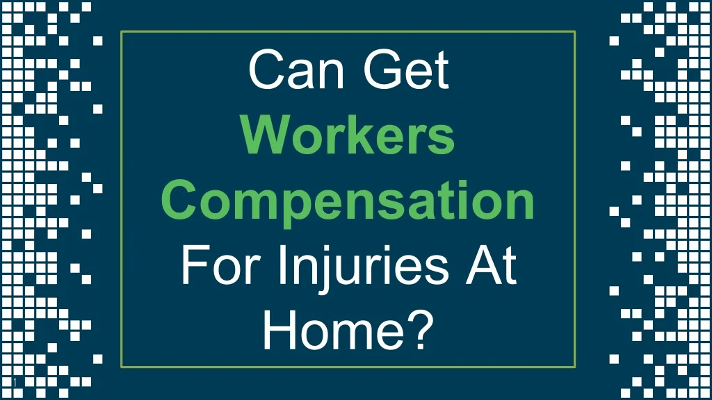 can get workers compensation for injuries at home