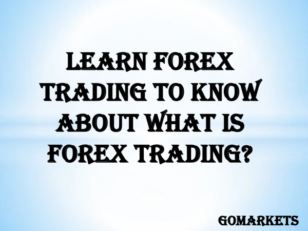 Learn Forex Trading To Know About What Is Forex Trading