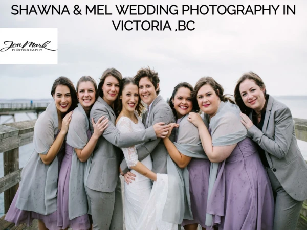 SHAWNA & MEL WEDDING PHOTOGRAPHY IN VICTORIA ,BC