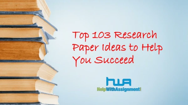Top 103 Research Paper Ideas to Help You Succeed- Help With Assignment