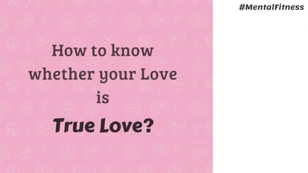 How to know whether your Love is True Love?