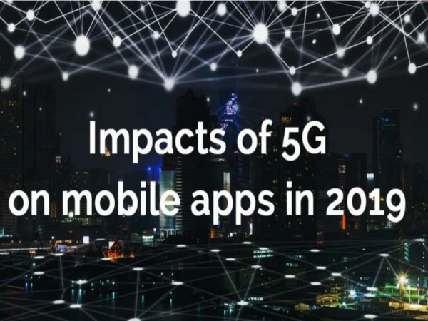 Impacts of 5G on Mobile Apps in 2019