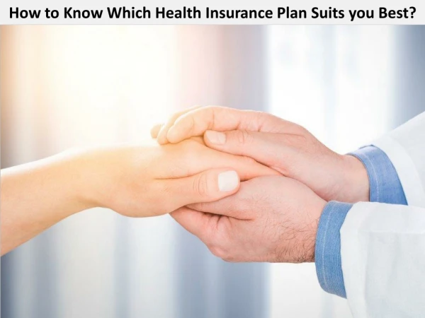 How to Know Which Health Insurance Plan Suits you Best?