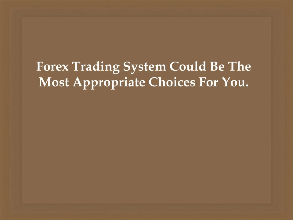 forex trading system could be the most