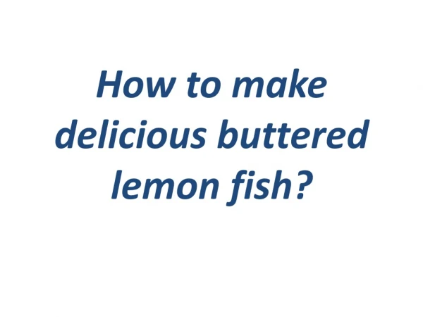 How to make delicious buttered lemon fish?