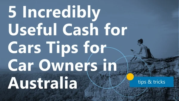 5 Incredibly Useful Cash for Cars Tips for Car Owners in Australia