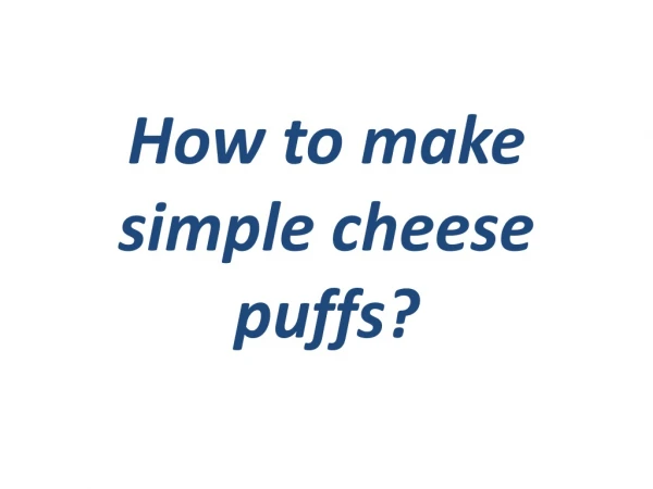 How to make simple cheese puffs?