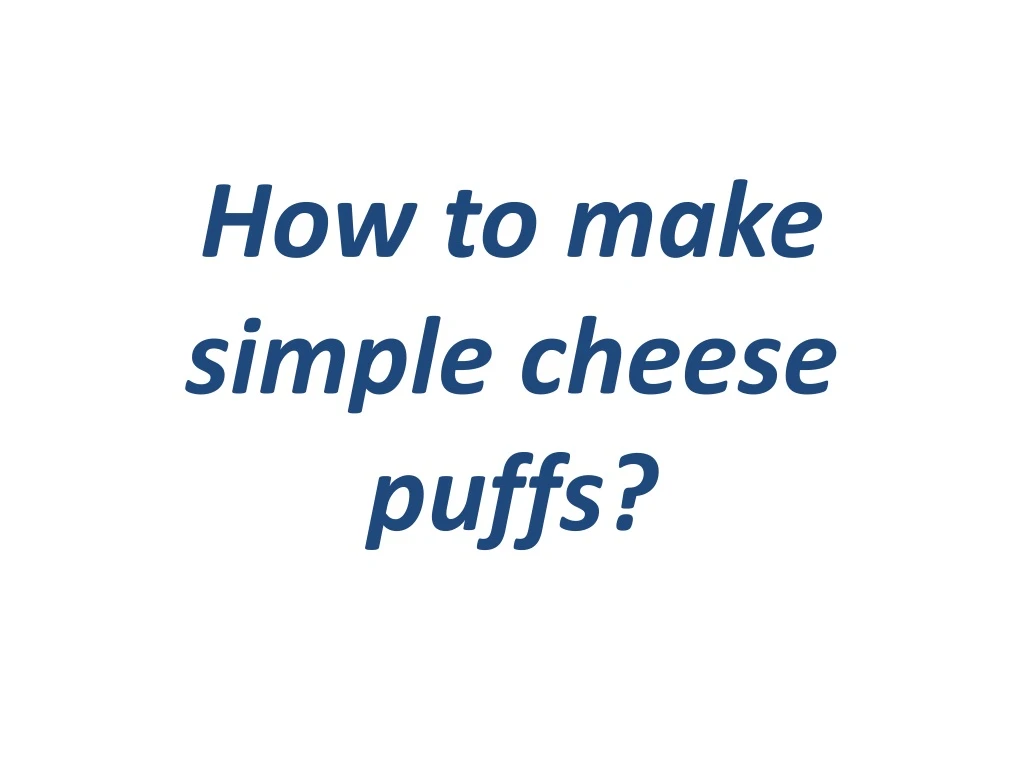 how to make simple cheese puffs