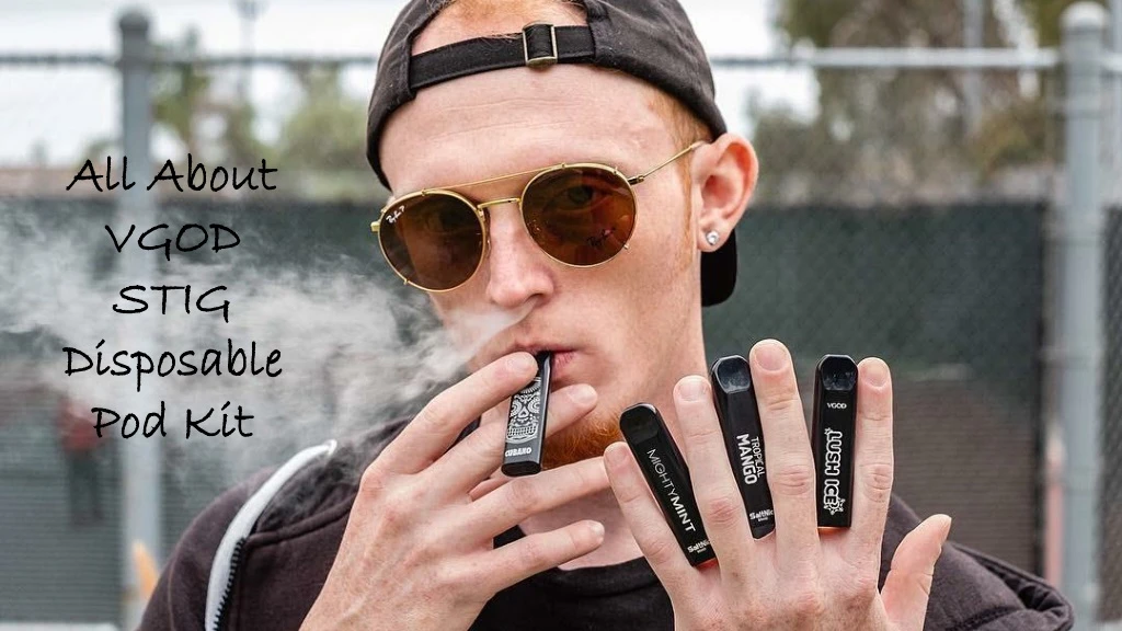 all about vgod stig disposable pod kit