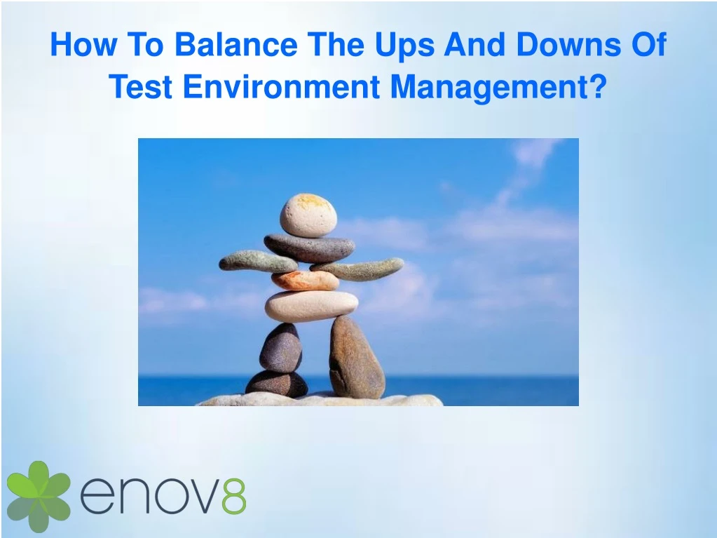 how to balance the ups and downs of test environment management