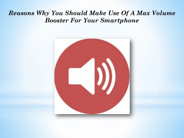 Reasons Why You Should Make Use Of A Max Volume Booster For Your Smartphone