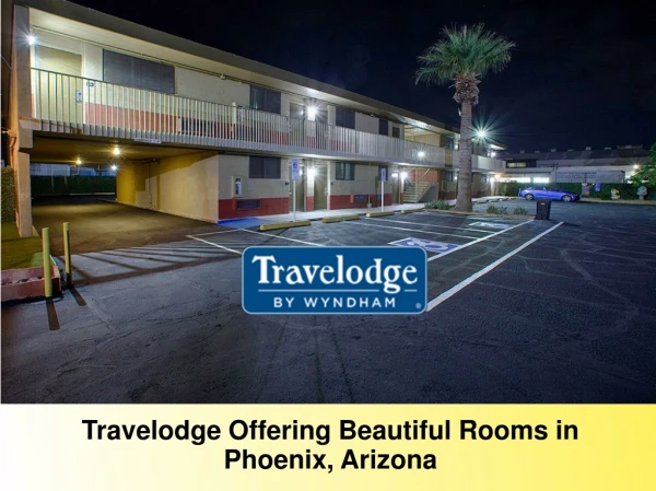 Travelodge Offering Beautiful Rooms in Phoenix, Arizona