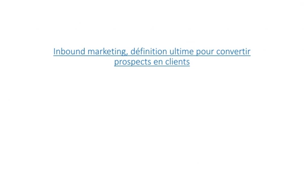 Inbound marketing, définition ultime pour convertir prospects en clients