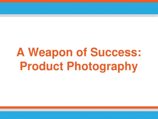 A Weapon of Success: Product Photography