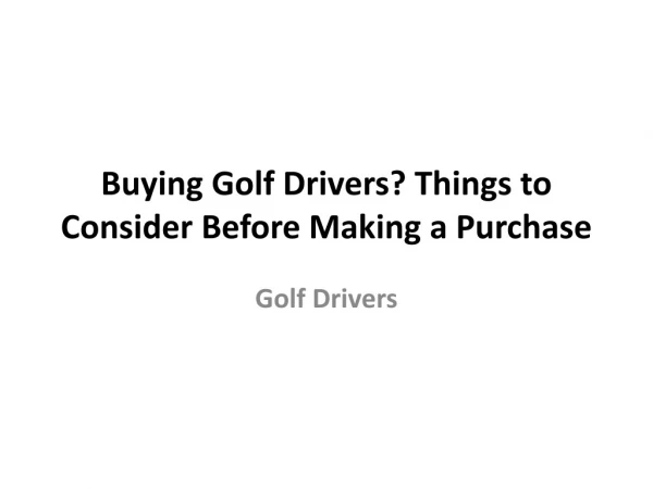 Buying golf drivers? Things to consider before making a purchase