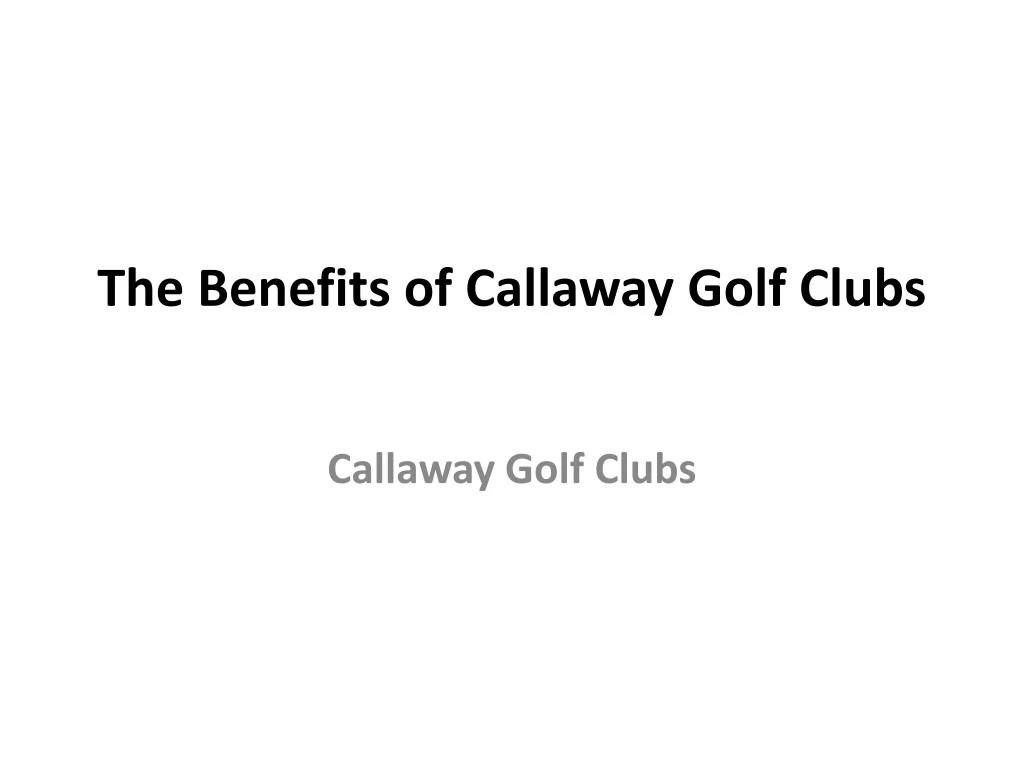 the benefits of callaway golf clubs