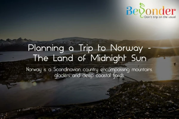 Planning a Trip to Norway | The Land of Midnight Sun | Norway Holiday Packages