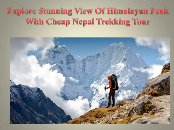 Explore Stunning View Of Himalayan Peak With Cheap Nepal Trekking Tour