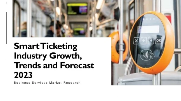Smart Ticketing Industry Growth, Trends and Forecast 2023