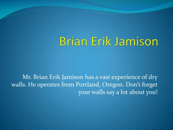 Brian Erik Jamison Drywalls And Why You Should Hire Someone Who Knows Them!