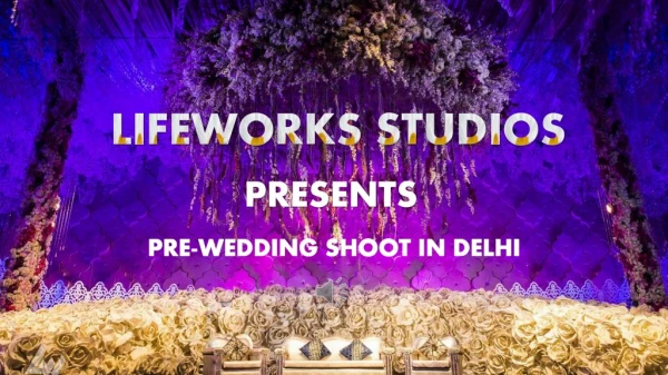 Pre Wedding Shoot in Delhi - Lifeworks Studios
