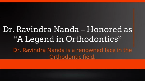 Dr. Ravindra Nanda is a renowned face in the Orthodontic field
