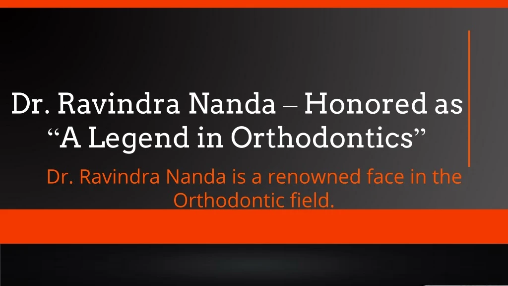 dr ravindra nanda honored as a legend in orthodontics