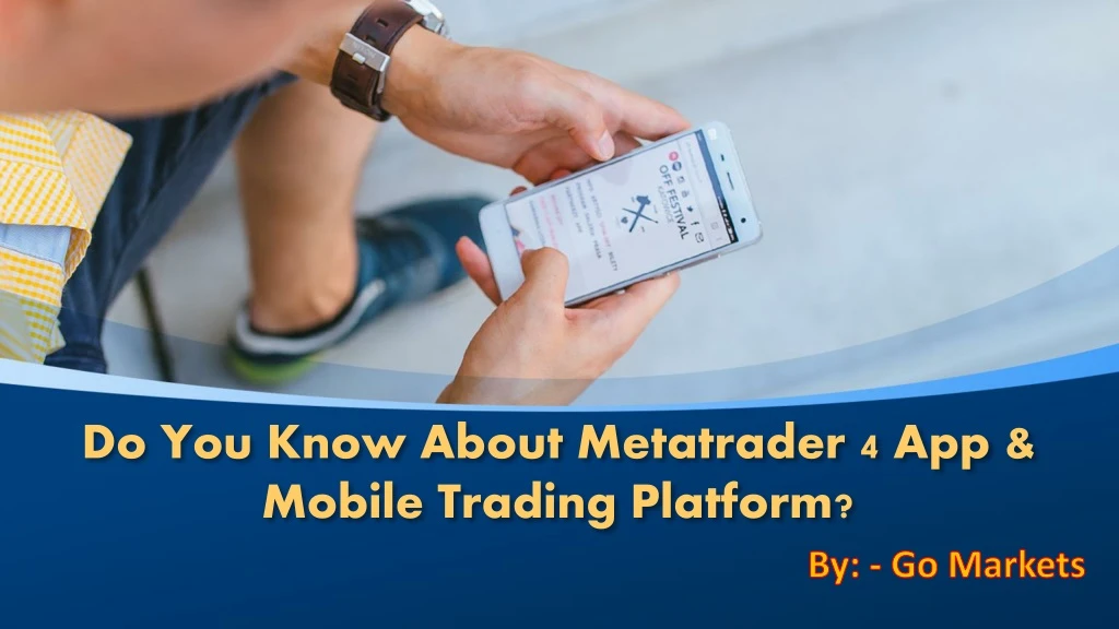 do you know about metatrader 4 app mobile trading platform