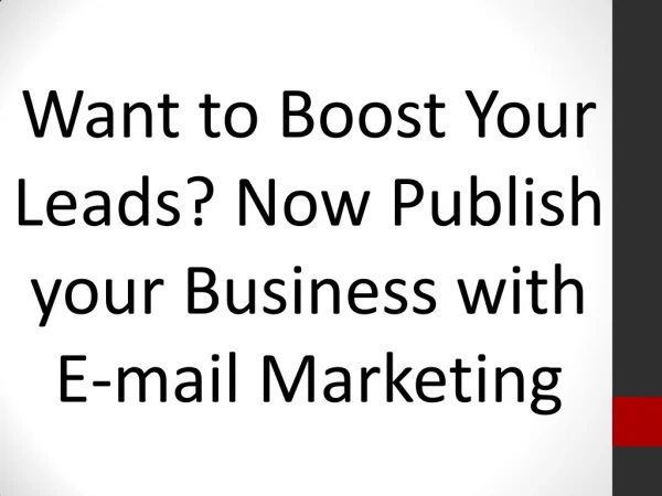 Want to Boost Your Leads? Now Publish your Business with E-mail Marketing