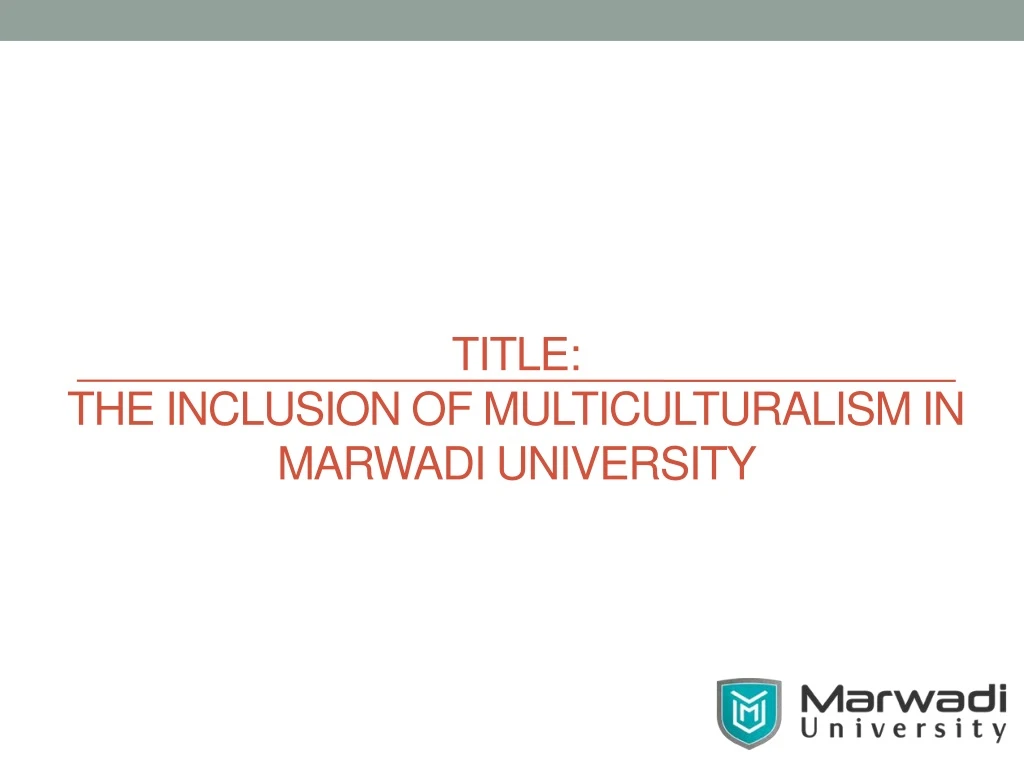 title the inclusion of multiculturalism in marwadi university