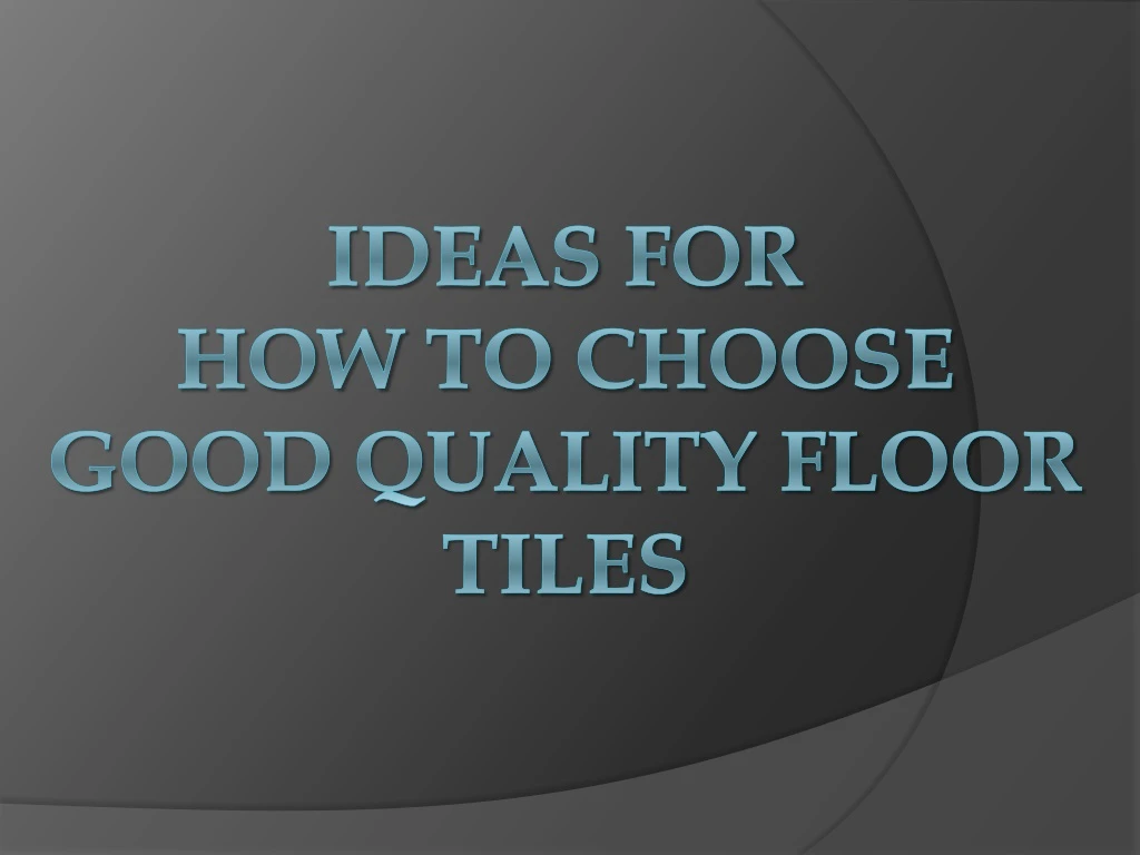 ideas for how to choose good quality floor tiles