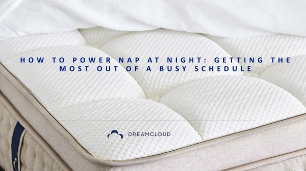 HOW TO POWER NAP AT NIGHT: GETTING THE MOST OUT OF A BUSY SCHEDULE
