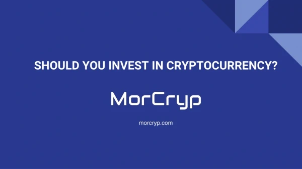 Should you invest in Cryptocurrency?