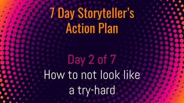 7 day storyteller's action plan - Day 2